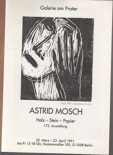 Mosch, Astrid: Astrid Mosch. Holz - Stein - Papier. 172. Ausstellung. Katalog der Ausstellung vom 25. März bis 23. April 1991 in der Galerie am Prater, Berlin. 