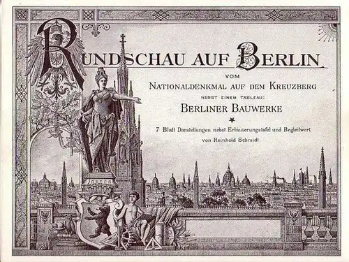 Schmidt, Reinhold: Rundschau auf Berlin vom Nationaldenkmal auf dem Kreuzberg nebst einem Tableau Berliner Bauwerke. 7 Blatt Darstellungen nebst Erläuterungstafel und Begleitwort. 