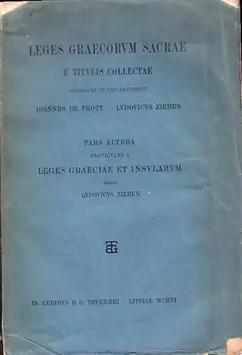 Prott, Ioannes de / Ziehen, Ludovicus (ed.): Leges Graecorum Sacrae e Titulis Collectae. Pars Altera. Fasciculus I: Leges Graeciae et Insularum.  Editit: Ludovicus Ziehen. 