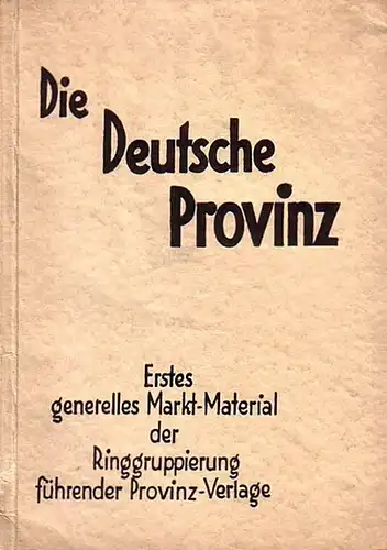 Die Deutsche Provinz. Erstes generelles Markt-Material der Ringgruppierung führender Provinz-Verlage