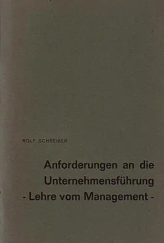 Schreiber, Rolf: Anforderungen an die Unternehmensführung - Lehre vom Management. 