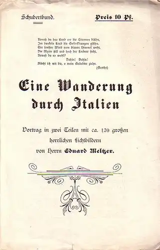 Schubertbund (Berlin). - Meltzer, Eduard: Schubert Bund. Programm zu: Eine Wanderung durch Italien. Vortrag in zwei Teilen mit ca 120 großen herrlichen Lichtbildern. 