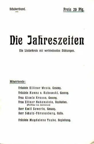 Schubertbund (Berlin): Schubert Bund. Programm zu: Die Jahreszeiten. Ein Liederkreis mit verbindenden Dichtungen. Mitwirkende: Ellinor Westa (Gesang). - Hanna v. Rakowski (Gesang). - Gisela Krause (Gesang). - Elinor Hohenstein (Rezitation). - Emil Severin