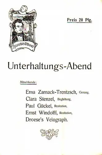 Schubert Bund. Programm zu: Unterhaltungs-Abend. Mitwirkende: Erna Zarnack-Trentzsch / Gesang; Clara Stenzel / Begleitung / Paul Gückel und Ernst Windolff  / Rezitation. Droese's Velograph. Mit den Texten