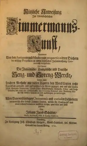 Schübler, Johann Jacob: Sammelband mit 4 Teilen von Johann Jacob Schübler: 1) Nützliche Anweisung zur Unentbehrlichen Zimmermanns Kunst, worinnen von den Antiquen und Modernen proportionirten.. 