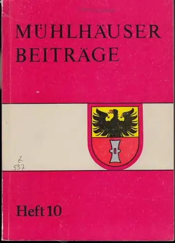 Mühlhausen. - Herausgeber: Zentrale Gedenkstätte ' Deutscher Bauernkrieg ' in Mühlhausen / Thür: Mühlhäuser Beiträge zu Geschichte, Kulturgeschichte, Natur und Umwelt. Heft 10, 1987. 