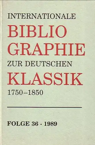 Mühlpfordt / Zeilinger: INTERNATIONALE BIBLIOGRAPHIE ZUR DEUTSCHEN KLASSIK 1750-1850. Bearb. von Günther Mühlpfordt u. Heidi Zeilinger. Folge 36 /1989 (mit Nachträgen zu früheren Jahren). 