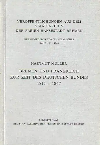 Müller, Hartmut: Bremen und Frankreich zur Zeit des Deutschen Bundes 1815-1867. 