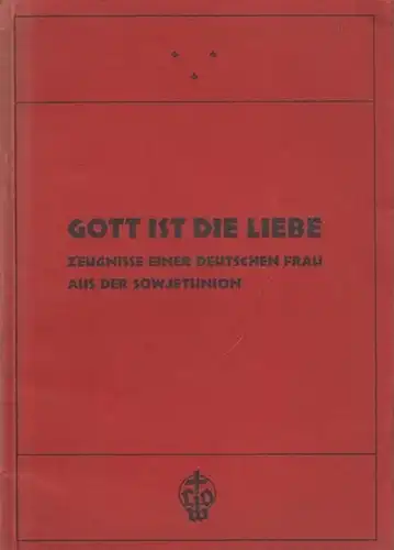 Müller, Joachim (Hrsg.): Gott ist die Liebe. Zeugnisse einer deutschen Frau aus der Sowjetunion. 