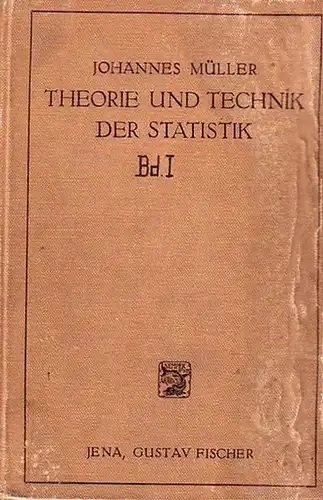 Müller, Johannes: Theorie und Technik der Statistik : Ein Grundriss für Studium und Praxis. 