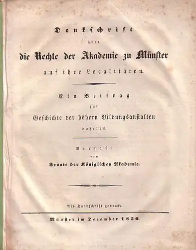 Münster: Denkschrift über die Rechte der Akademie zu Münster auf ihre Localitäten. Ein Beitrag zur Geschichte der höhern Bildungsanstalten daselbst. Verfaßt vom Senate der Königlichen Akademie. Als Handschrift gedruckt. 