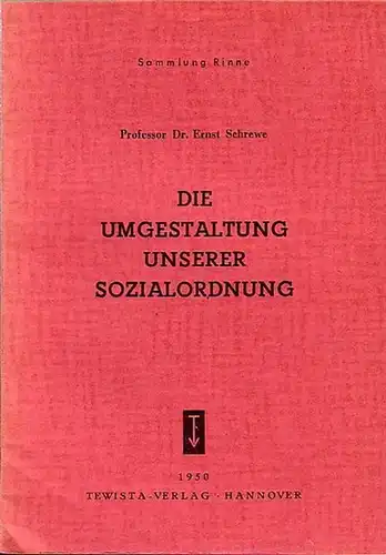 Schrewe, Ernst: Die Umgestaltung unserer Sozialordnung. Grundsätzliche Betrachtungen zur Frage der betrieblichen und überbetrieblichen Zusammenarbeit von Arbeitgebern und Arbeitnehmern. 