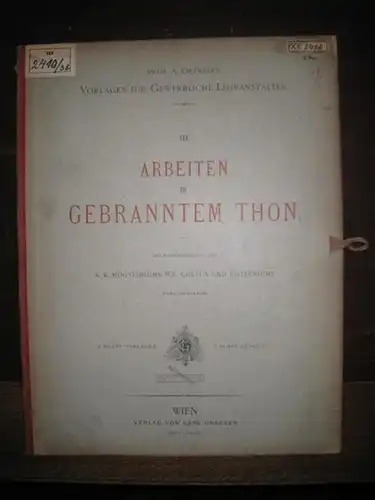 Ortwein, A: Arbeiten in gebranntem Thon. (= Prof. A. Ortwein's Vorlagen für gewerbliche Lehranstalten. Band 3 sep.).  Mit Unterstützung des K.K. Ministeriums für Cultus und Unterricht herausgegeben. 