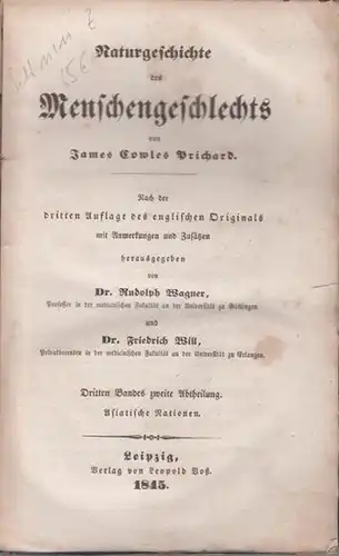 Prichard, James Cowles: Naturgeschichte des Menschengeschlechts. Nach der 3. Auflage des englischen Originals mit Anmerkungen und Zusätzen herausgegeben von Rudolph Wagner und Friedrich Will. 3. Band, 2. Abt.: Asiatische Nationen. sep. 