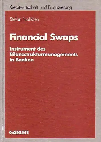 Nabben, Stefan: Financial Swaps : Instrument des Bilanzstrukturmanagements in Banken. 