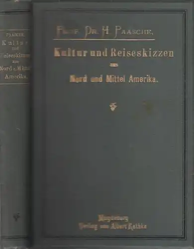 Paasche, H: Kultur- und Reiseskizzen aus Nord- und Mittel-Amerika. Entworfen aus einer zum Studium der Zuckerindustrie unternommenen Reise. 