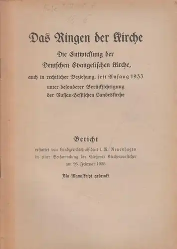 Neuenhagen: Das Ringen der Kirche. Die Entwicklung der Deutschen Evangelischen Kirche, auch in rechtlicher Beziehung, seit Anfang 1933 unter besonderer Berücksichtigung der Nassau Hessischen Landeskirche.. 