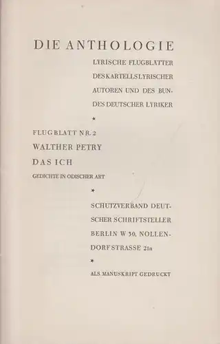 Petry, Walther: Das Ich. Gedichte in odischer Art. Als Manuskript gedruckt. Die Anthologie. Lyrische Flugblätter des Kartells lyrischer Autoren und des Bundes deutscher Lyriker. Schutzverband.. 