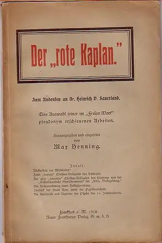 Sauerland, Heinrich V[olbert] (1839-1910). - Henning, Max (Herausgeber): Der "rote Kaplan". Zum Andenken an Dr. Heinrich V. Sauerland. Eine Auswahl seiner im 'Freien Wort' pseudonym erschienenen Arbeiten. Mit Einleitung. 