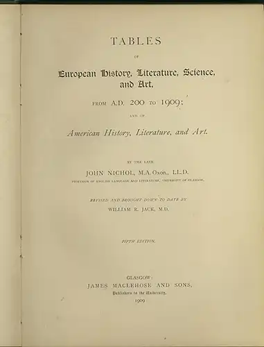 Nichol, John ; Jack, William R: Tables of European History, Literature, Science and Art, from a.d. 200 to 1909; and of American History, Literature, and Art. 