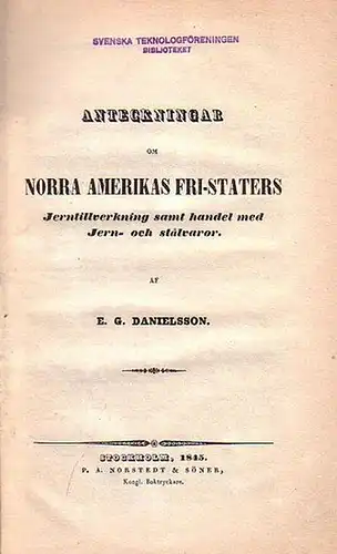 Nordamerika. - Danielsson, E.G: Anteckningar om Norra Amerikas Fri-Staters Jerntillverkning samt handel med Jern- och stalvaror. 