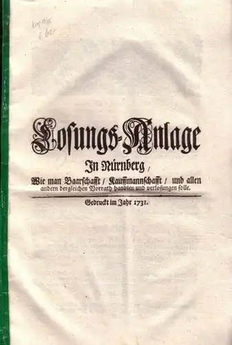 Nürnberg. - LosungsAnlage In Nürnberg: Losungs Anlage In Nürnberg, Wie man Baarschafft, Kauffmannschafft, und allen andern dergleichen Vorrath handlen und verlosungen solle. 