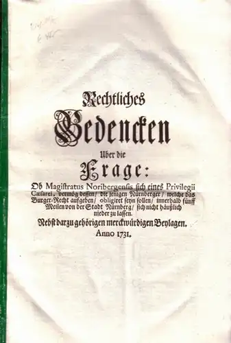 Nürnberg.   Rechtliches Bedencken Uber die Frage: Rechtliches Bedencken Uber die Frage: Ob Magistratus Noribergensis sich eines Privilegii Cäsarei, vermög dessen die jenigen Nürnberger.. 