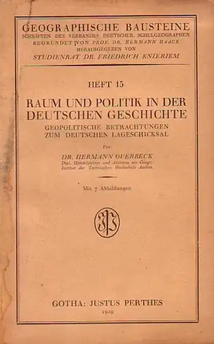 Overbeck, Hermann: Raum und Politik in der deutschen Geschichte. Geopolitische Betrachtungen zum deutschen Lageschicksal. 