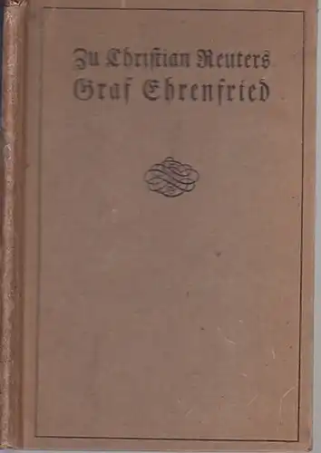 Reuter, Christian. - Zarncke, Friedrich: Zu Christian Reuters Graf Ehrenfried. Friedrich Zarnckes Mitteilungen nebst Titel und Bildern der Original-Ausgabe. Den Mitgliedern des Leipziger Bibliophilen-Abends gewidmet von G.W.S. 