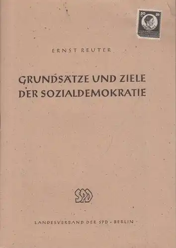 Reuter, Ernst: Grundsätze und Ziele der Sozialdemokratie. Rede, gehalten auf dem 4. Landesparteitag der SPD-Berlin am 27. April 1947. 