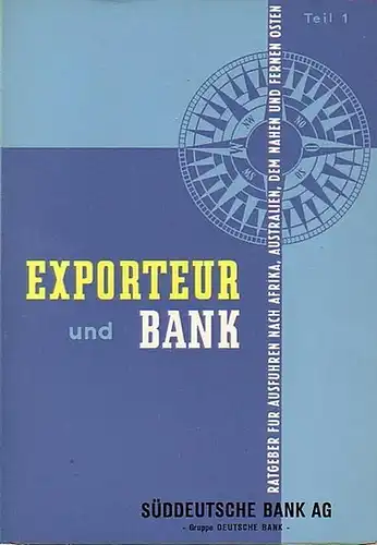 Süddeutsche Bank AG: Exporteur und Bank. Teil 1: Ratgeber für Ausfuhren nach Afrika, Australien, dem Nahen und Fernen Osten. 