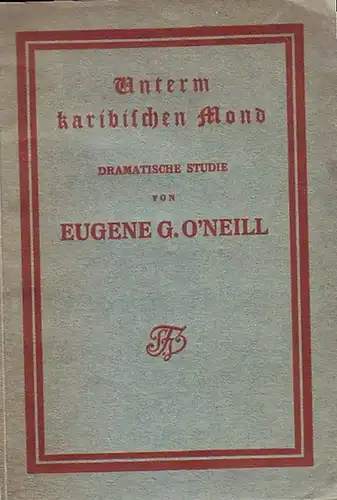 O´Neill, Eugene G: Unterm karibischen Mond. Dramatische Studie. Berechtigte Übertragung von Gustaf Kauder. 