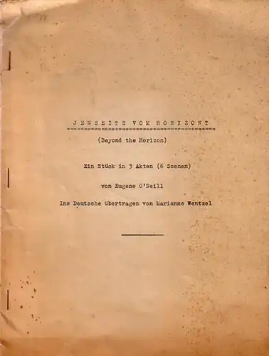 O´Neill, Eugene G: Jenseits vom Horizont (Beyond the Horizon). Ein Stück in 3 Akten. Ins Deutsche übertragen von Marianne Wentzel. 