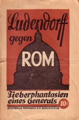 Olbrich, Berthold: Ludendorff gegen Rom. Fieberphantasien eines Generals. 