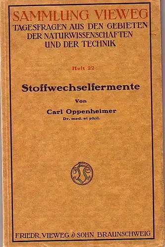 Oppenheimer, Carl: Stoffwechselfermente. Mit Vorwort. (= Sammlung Vieweg, Tagesfragen aus den Gebieten der Naturwissenschaften und der Technik, Heft 22). 