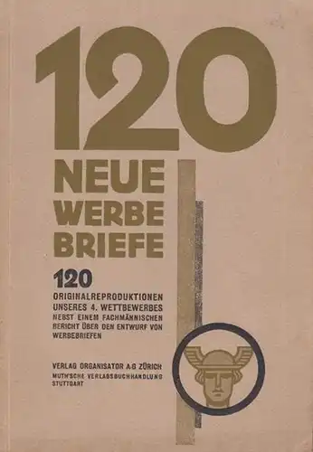 Orginasator, Der: 120 Neue Werbebriefe. 120 Originalreproduktionen unseres 4. Wettbewerbes nebst einem fachmännischen Bericht über den Entwurf von Werbebriefen. 