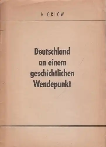 Orlow, N: Deutschland an einem geschichtlichen Wendepunkt. Herausgeber: Parteivorstand der Kommunistischen Partei Deutschlands. 