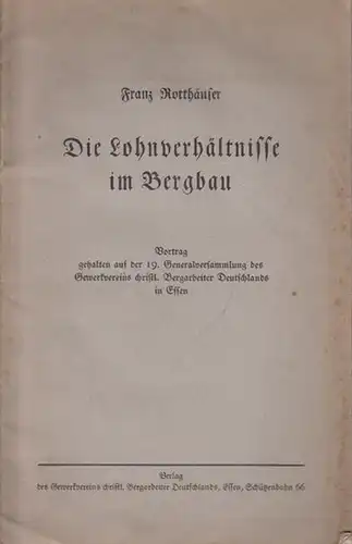 Rotthäuser, Franz: Die Lohnverhältnisse im Bergbau. Vortrag gehalten auf der 19. Generalversammlung des Gewerkvereins christlicher Bergarbeiter Deutschlands in Essen. 