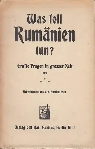 Rumänien. - Frunza, Jon [ oder Ion ]: Was soll Rumänien tun? Ernste Fragen in grosser Zeit. Übersetzung aus dem Rumänischen. 