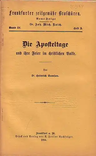 Samson, Heinrich Dr. // Raich, Joh. Mich. Dr. (Hrsg.): Frankfurter zeitgemäße Broschüren. Neue Folge Band XV. Heft 3. - Die Aposteltage und ihre Feier im christlichen Volke. 