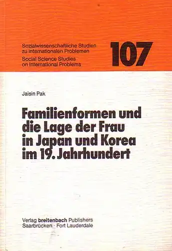 Pak, Jaisin: Familienformen und die Lage der Frau in Japan und Korea im 19. Jahrhundert. Mit Einleitung. (=Sozialwissenschaftliche Studien zu internationalen Problemen 107. 