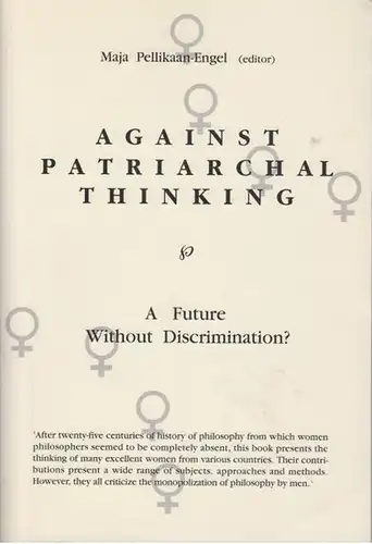 Pellikaan-Engel, Maja (ed.): Against patriarchal thinking : A future without discrimination? Proceedings of the VIth Symposium of the International Association of Women Philosophers (IAPh) 1992. 