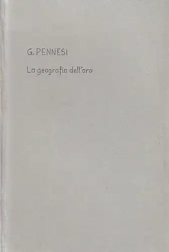 Pennesi, Giuseppe: La geografia dell'oro. Discorso inaugurale dell'anno scolastico 1904 - 1905. Letto nell'Aula magna della R. Universita di Padova 5 dicembre 1904. 