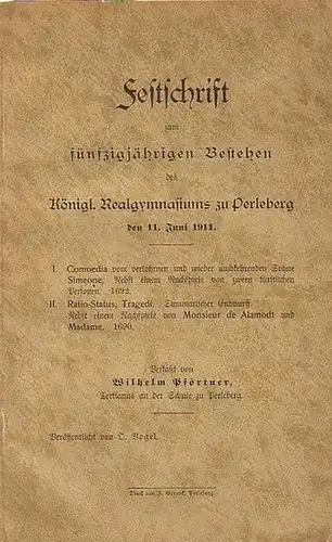 Perleberg   Pförtner, Wilhelm (Tertianus an der Schule zu Perleberg), veröff. v. O.Vogel: Festschrift zum fünfzigjährigen Bestehen des Königl. Realgymnasiums zu Perleberg den 11.. 