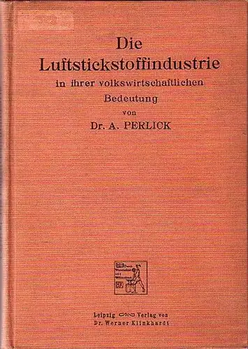 Perlick, A: Die Luftstickstoffindustrie in ihrer volkswirtschaftlichen Bedeutung. Mit Vorwort und Einführung. 
