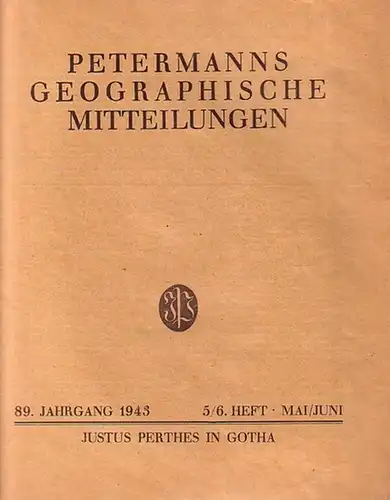 Petermann - Hannemann, Max (Hrsg.): Petermanns geographische Mitteilungen. Herausgegeben von Max Hannemann und Nikolaus Creutzburg. Jahrgang 89, Heft 5 / 6 (Mai / Juni), 1943...