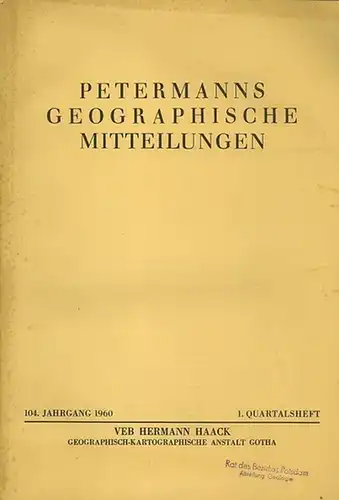 Petermann - Schiffers, H. / Roubitschek, W. u.a: Petermanns geographische Mitteilungen. 104. Jahrgang 1960, 1. Quartalsheft. Im Inhalt: H. Schiffers: Neuere Feldforschung in der Sahara...