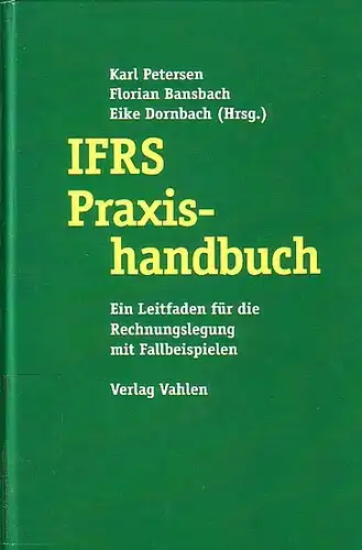 Petersen, Karl ; Bansbach, Florian ; Dornbach, Eike: IFRS Praxishandbuch : Ein Leitfaden für die Rechnungslegung mit Fallbeispielen. 