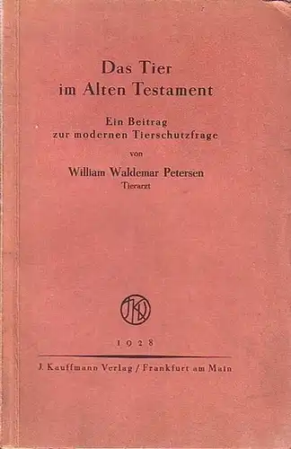 Petersen, William Waldemar: Das Tier im Alten Testament. Ein Beitrag zur modernen Tierschutzfrage. 