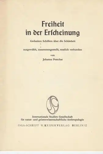 Petschat, Johanna: Freiheit in der Erscheinung. Gedanken Schillers über die Schönheit ausgewählt, zusammengestellt, textlich verbunden. Internationale Studien Gesellschaft für natur- und geisteswissenschaftliche Anthropologie. 